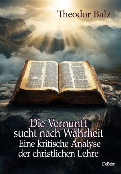 Produktbild: Die Vernunft sucht nach Wahrheit - Eine kritische Analyse der christlichen Lehre