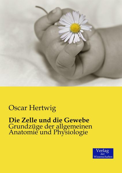 Die Zelle und die Gewebe, Taschenbuch von Oscar Hertwig, Verlag der Wissenschaften, 9783957005663