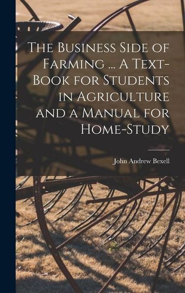 Produktbild: The Business Side of Farming ... A Text-book for Students in Agriculture and a Manual for Home-study