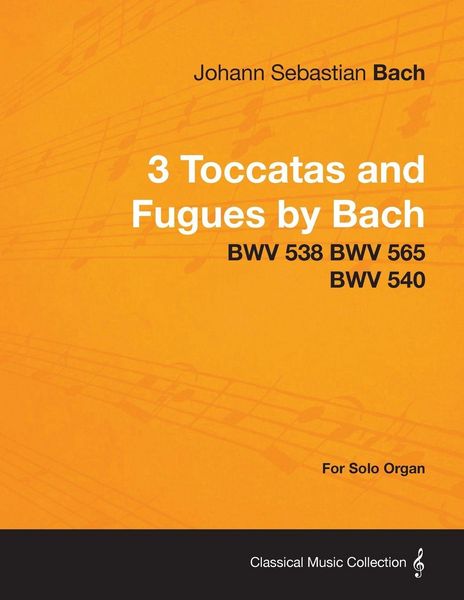 Produktbild: 3 Toccatas and Fugues by Bach - BWV 538 BWV 565 BWV 540 - For Solo Organ