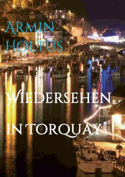 Wiedersehen in Torquay, Taschenbuch von Armin Holtus, Tredition, 9783732331031