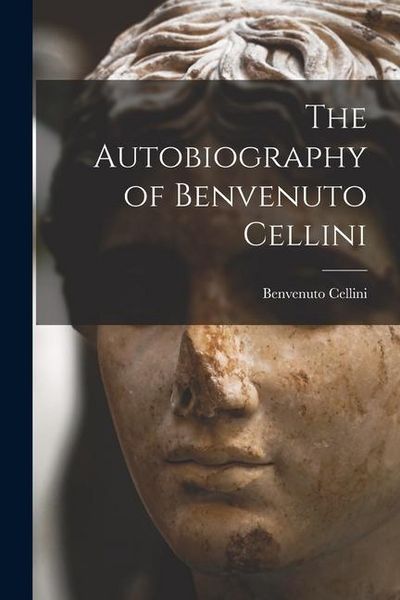 Produktbild: The Autobiography of Benvenuto Cellini