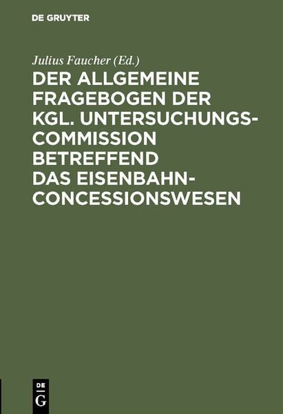 Produktbild: Der allgemeine Fragebogen der Kgl. Untersuchungs-Commission betreffend das Eisenbahn-Concessionswesen