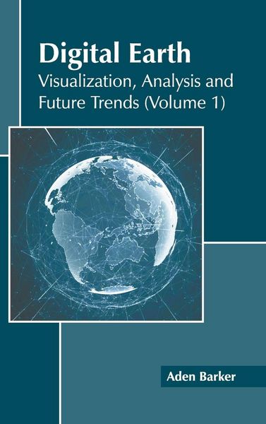 Produktbild: Digital Earth: Visualization, Analysis and Future Trends (Volume 1)