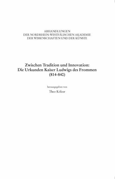 Zwischen Tradition und Innovation: Die Urkunden Kaiser Ludwigs des Frommen (814-840), Taschenbuch von Theo Kölzer, Brill | Schöningh,