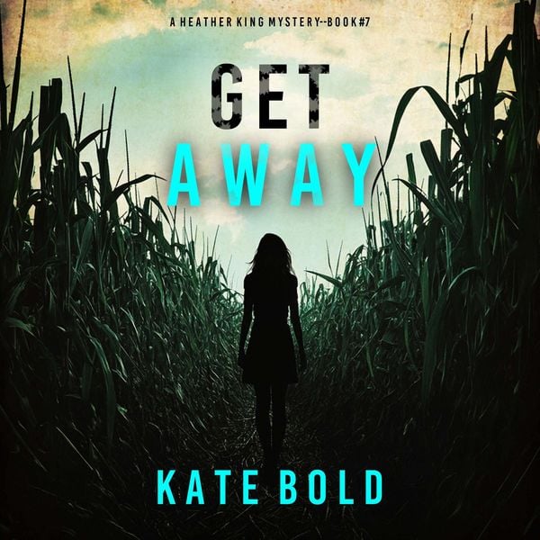 Produktbild: Get Away (A Heather King Suspense Thriller&mdash;Book Seven)