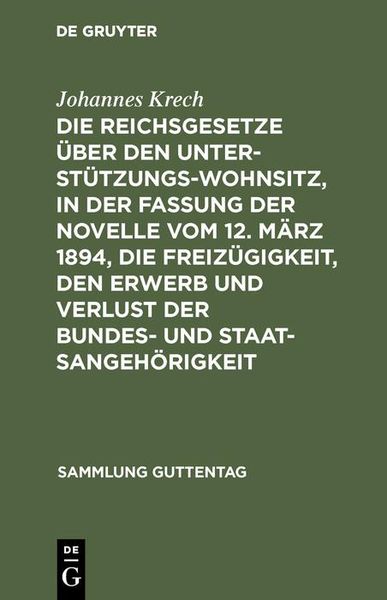 Produktbild: Die Reichsgesetze &uuml;ber den Unterst&uuml;tzungswohnsitz, in der Fassung der Novelle vom 12. M&auml;rz 1894, die Freiz&uuml;gigkeit, den Erwerb und Verlust der Bundes-
