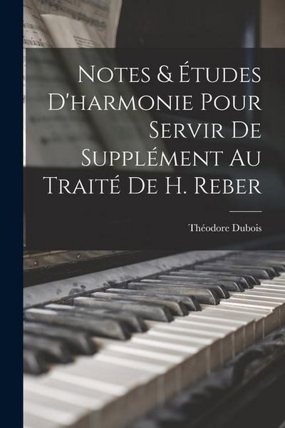 Produktbild: Notes & &eacute;tudes d'harmonie pour servir de suppl&eacute;ment au trait&eacute; de H. Reber