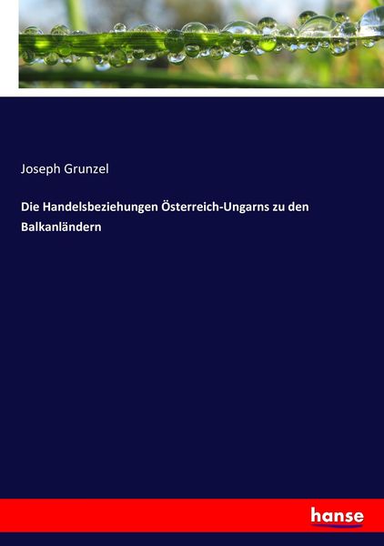 Die Handelsbeziehungen Österreich-Ungarns zu den Balkanländern, Taschenbuch von Joseph Grunzel, Hansebooks, 9783743319325