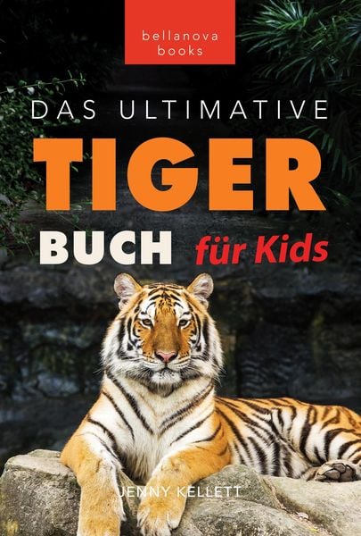Produktbild: Tiger B&uuml;cher: Das Ultimative Tigerbuch f&uuml;r Kids (Tierb&uuml;cher f&uuml;r Kinder, #11)