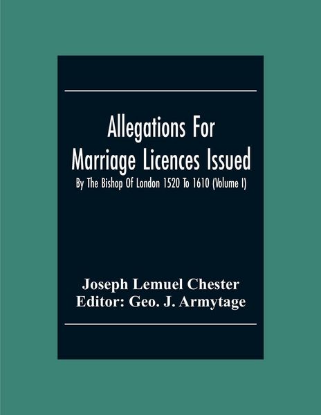 Produktbild: Allegations For Marriage Licences Issued By The Bishop Of London 1520 To 1610 (Volume I)