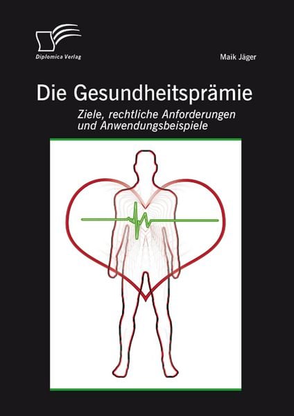 Produktbild: Die Gesundheitspr&auml;mie: Ziele, rechtliche Anforderungen und Anwendungsbeispiele