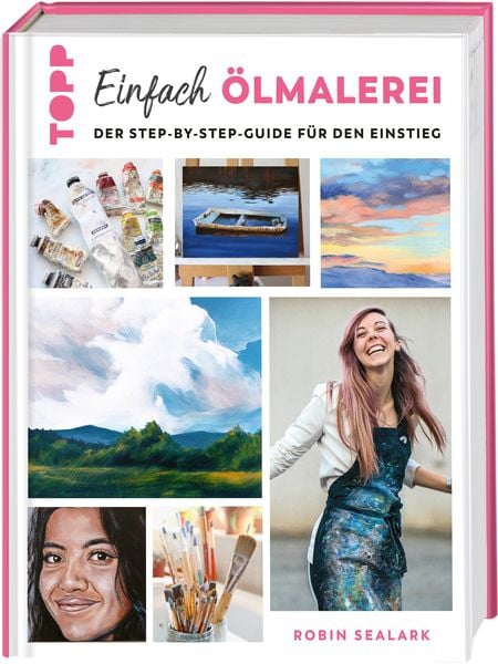 Einfach Ölmalerei, Gebundene Ausgabe von Robin Sealark, Frechverlag GmbH, 978-3-7358-8025-3