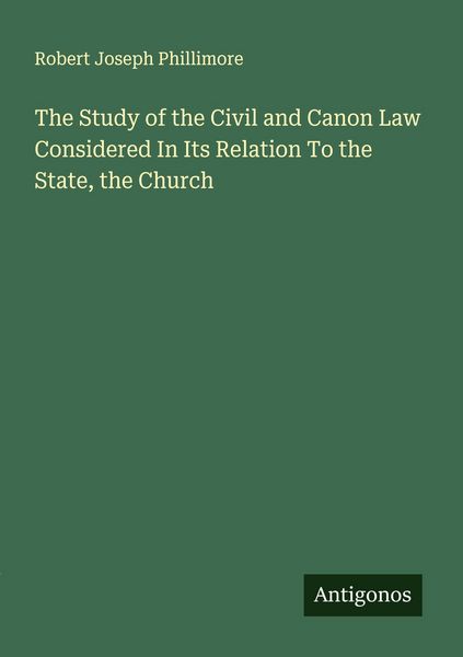 Produktbild: The Study of the Civil and Canon Law Considered In Its Relation To the State, the Church