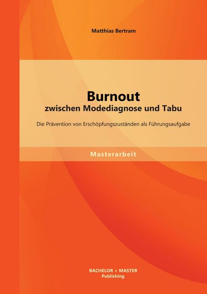 Produktbild: Burnout zwischen Modediagnose und Tabu: Die Pr&auml;vention von Ersch&ouml;pfungszust&auml;nden als F&uuml;hrungsaufgabe