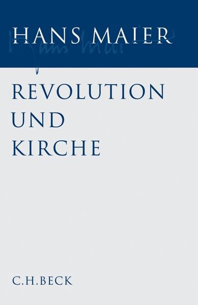 Gesammelte Schriften Bd. I: Revolution und Kirche, Gebundene Ausgabe von Hans Maier, C.H. Beck, 9783406550164