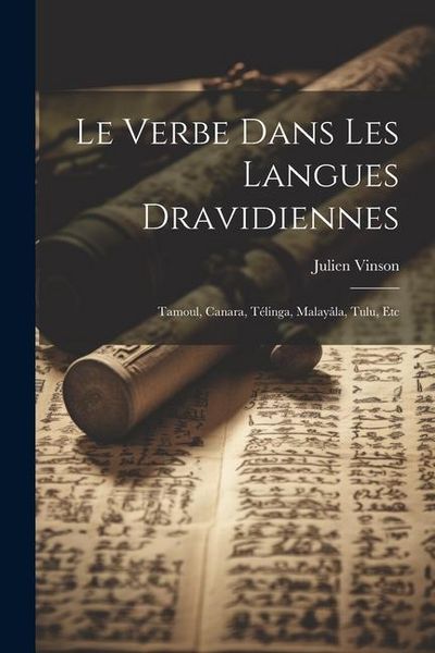 Produktbild: Le Verbe Dans Les Langues Dravidiennes: Tamoul, Canara, T&eacute;linga, Malay&acirc;la, Tulu, Etc
