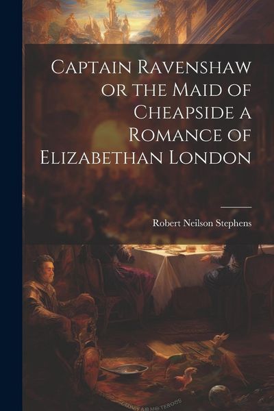 Produktbild: Captain Ravenshaw or the Maid of Cheapside a Romance of Elizabethan London
