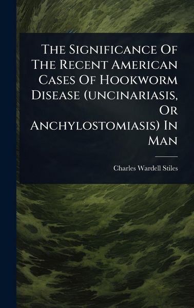 Produktbild: The Significance Of The Recent American Cases Of Hookworm Disease (uncinariasis, Or Anchylostomiasis) In Man