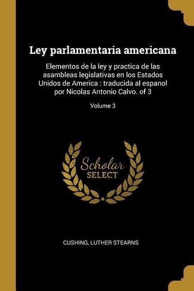 Produktbild: Ley parlamentaria americana: Elementos de la ley y practica de las asambleas legislativas en los Estados Unidos de America: traducida al espanol po