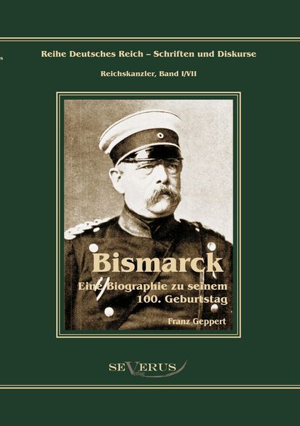 Produktbild: Reichskanzler Otto von Bismarck. Eine Biographie zu seinem einhundertsten Geburtstag
