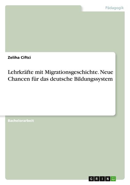 Lehrkräfte mit Migrationsgeschichte. Neue Chancen für das deutsche Bildungssystem, Taschenbuch von Zeliha Ciftci, GRIN, 9783346783110