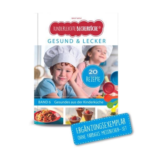 Kinderleichte Becherküche - Gesund & Lecker (Band 6), Gebundene Ausgabe von Birgit Wenz, Becherkueche.de, 9783982454900