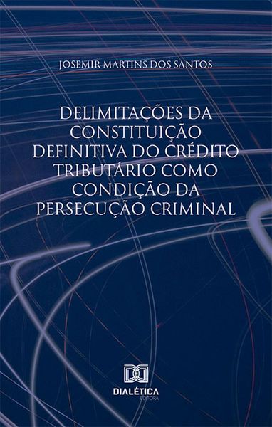 Produktbild: Delimita&ccedil;&otilde;es da constitui&ccedil;&atilde;o definitiva do cr&eacute;dito tribut&aacute;rio como condi&ccedil;&atilde;o da persecu&ccedil;&atilde;o criminal