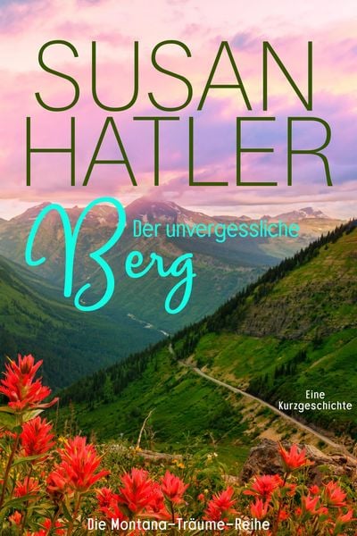 Produktbild: Der unvergessliche Berg (Montana-Tr&auml;ume, #4)