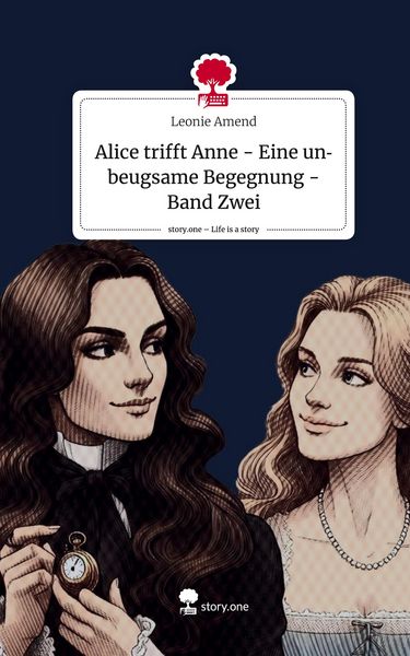 Produktbild: Alice trifft Anne - Eine unbeugsame Begegnung - Band Zwei. Life is a Story - story.one