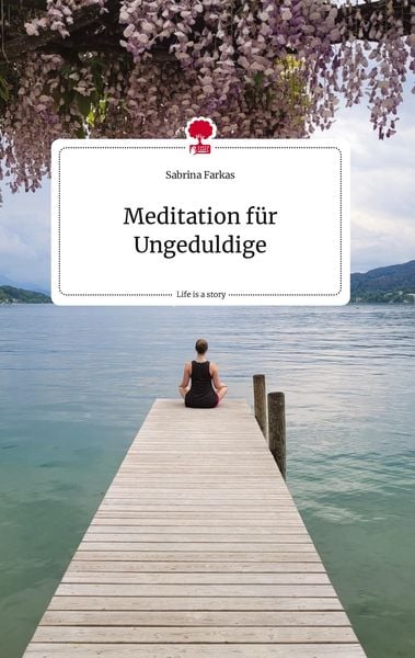 Meditation für Ungeduldige. Life is a Story - story.one