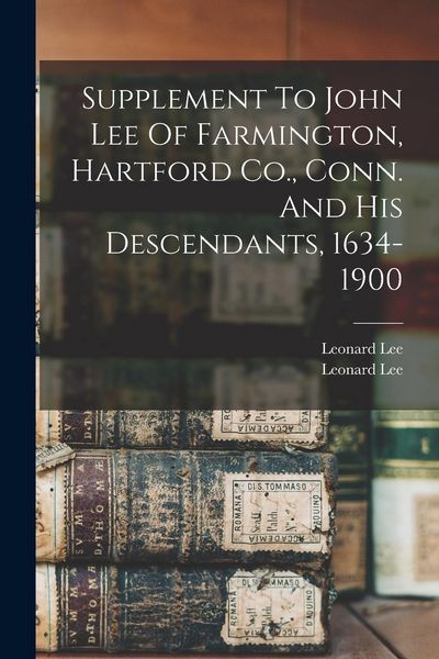 Produktbild: Supplement To John Lee Of Farmington, Hartford Co., Conn. And His Descendants, 1634-1900