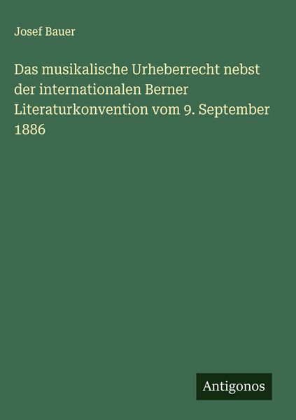 Produktbild: Das musikalische Urheberrecht nebst der internationalen Berner Literaturkonvention vom 9. September 1886
