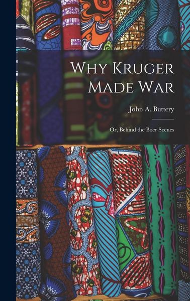 Produktbild: Why Kruger Made War: Or, Behind the Boer Scenes