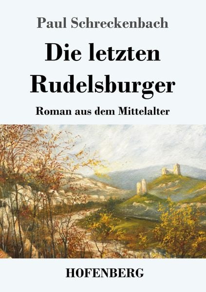 Die letzten Rudelsburger, Taschenbuch von Paul Schreckenbach, Hofenberg, 9783743730243