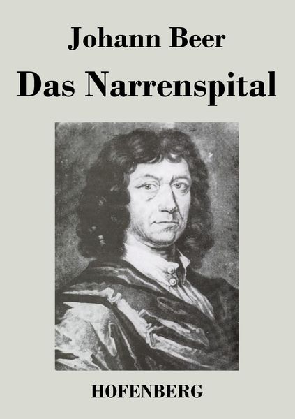 Das Narrenspital, Taschenbuch von Johann Beer, BoD - Books on Demand, 9783843030526