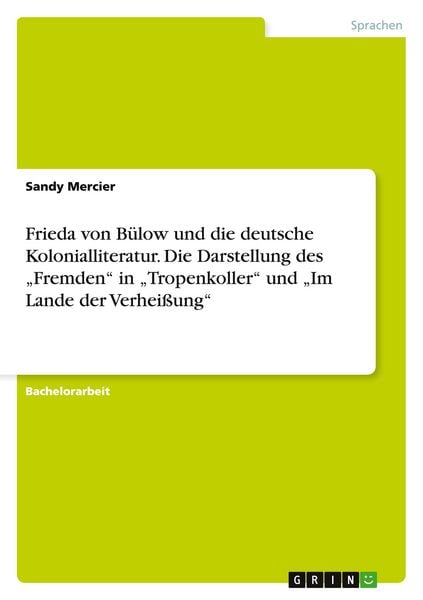 Produktbild: Frieda von B&uuml;low und die deutsche Kolonialliteratur. Die Darstellung des "Fremden" in "Tropenkoller" und "Im Lande der Verhei&szlig;ung"
