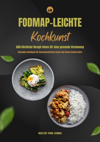 Produktbild: FODMAP-leichte Kochkunst: 600 k&ouml;stliche Rezept-Ideen f&uuml;r eine gesunde Verdauung - Gesundes Kochbuch f&uuml;r beschwerdefreies Essen und einen starken Darm