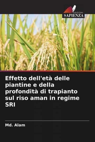 Produktbild: Effetto dell'et&agrave; delle piantine e della profondit&agrave; di trapianto sul riso aman in regime SRI