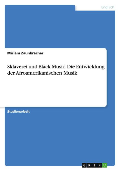 Produktbild: Sklaverei und Black Music. Die Entwicklung der Afroamerikanischen Musik