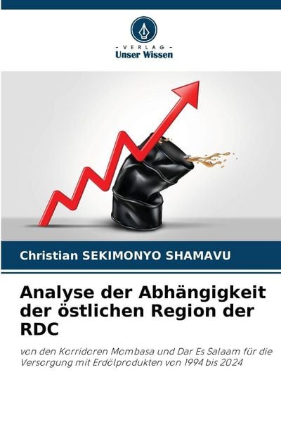 Analyse der Abhängigkeit der östlichen Region der RDC, Taschenbuch von Christian Sekimonyo Shamavu, Verlag Unser Wissen, 9786209250224