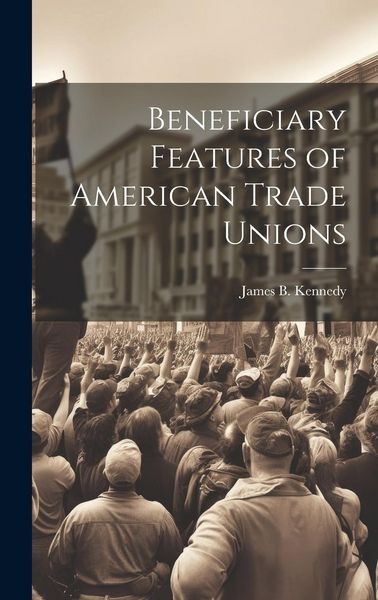 Produktbild: Beneficiary Features of American Trade Unions