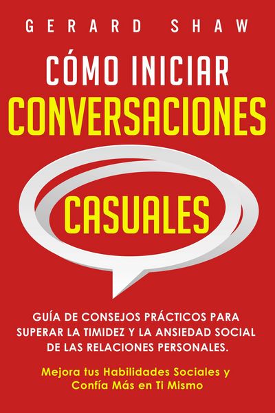 Produktbild: C&oacute;mo iniciar conversaciones casuales: Gu&iacute;a de consejos pr&aacute;cticos para superar la timidez y la ansiedad social de las relaciones personales. Mejora tus