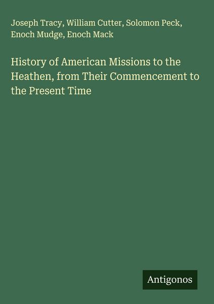 Produktbild: History of American Missions to the Heathen, from Their Commencement to the Present Time