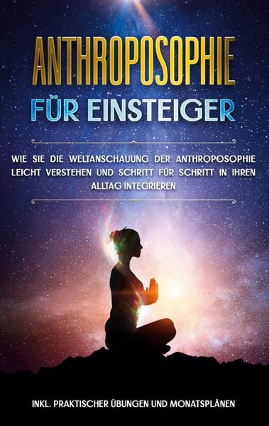 Produktbild: Anthroposophie f&uuml;r Einsteiger: Wie Sie die Weltanschauung der Anthroposophie lei