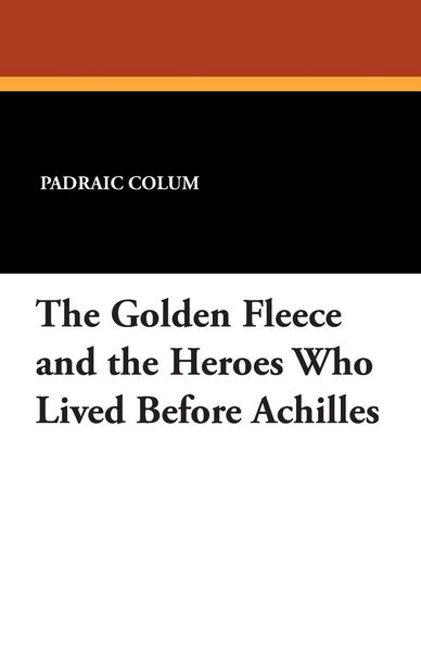 Produktbild: The Golden Fleece and the Heroes Who Lived Before Achilles