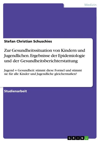 Zur Gesundheitssituation von Kindern und Jugendlichen. Ergebnisse der Epidemiologie und der Gesundheitsberichterstattung, Taschenbuch von Stefan