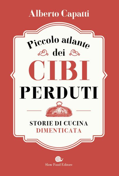 Produktbild: Piccolo atlante dei cibi perduti. Storie di cucina dimenticata