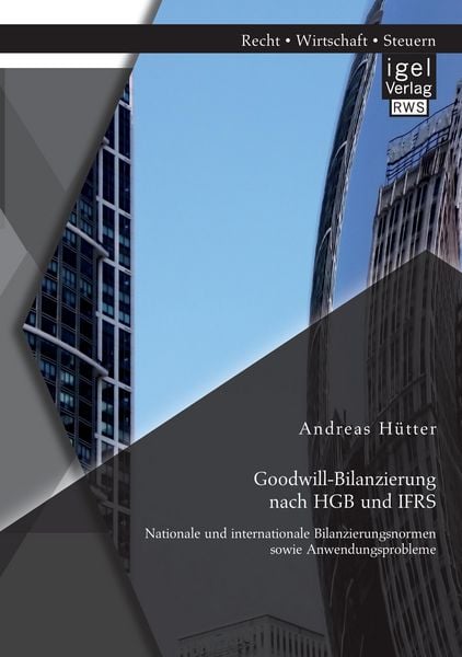 Produktbild: Goodwill-Bilanzierung nach HGB und IFRS: Nationale und internationale Bilanzierungsnormen sowie Anwendungsprobleme