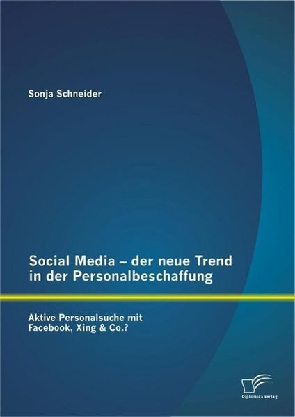 Produktbild: Social Media - der neue Trend in der Personalbeschaffung: Aktive Personalsuche mit Facebook, Xing & Co.?
